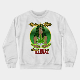 Nature's Gifts are NOT ILLEGAL! Crewneck Sweatshirt